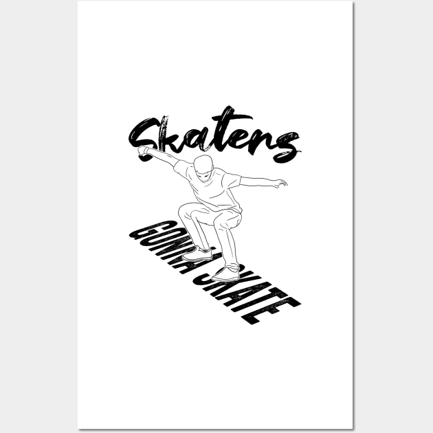 Skaters Gonna Skate Skateboarding Gift Wall Art by Mesyo